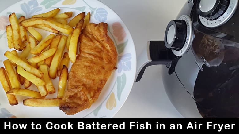 Cook Battered Fish in an Air Fryer