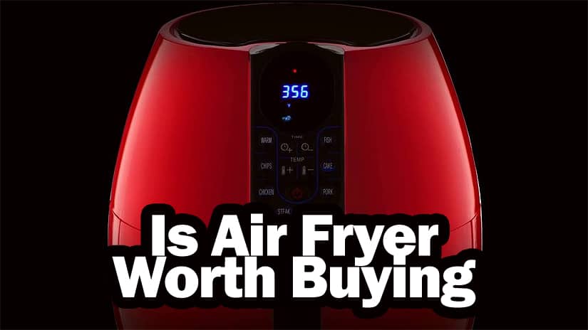 Is Air Fryer Worth Buying