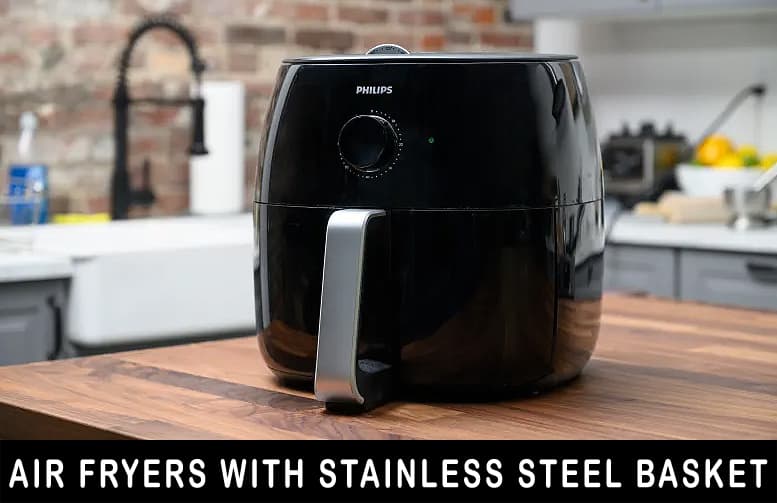 Best Air Fryers with Stainless Steel Basket